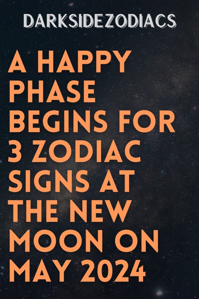 A Happy Phase Begins For Zodiac Signs At The New Moon On May