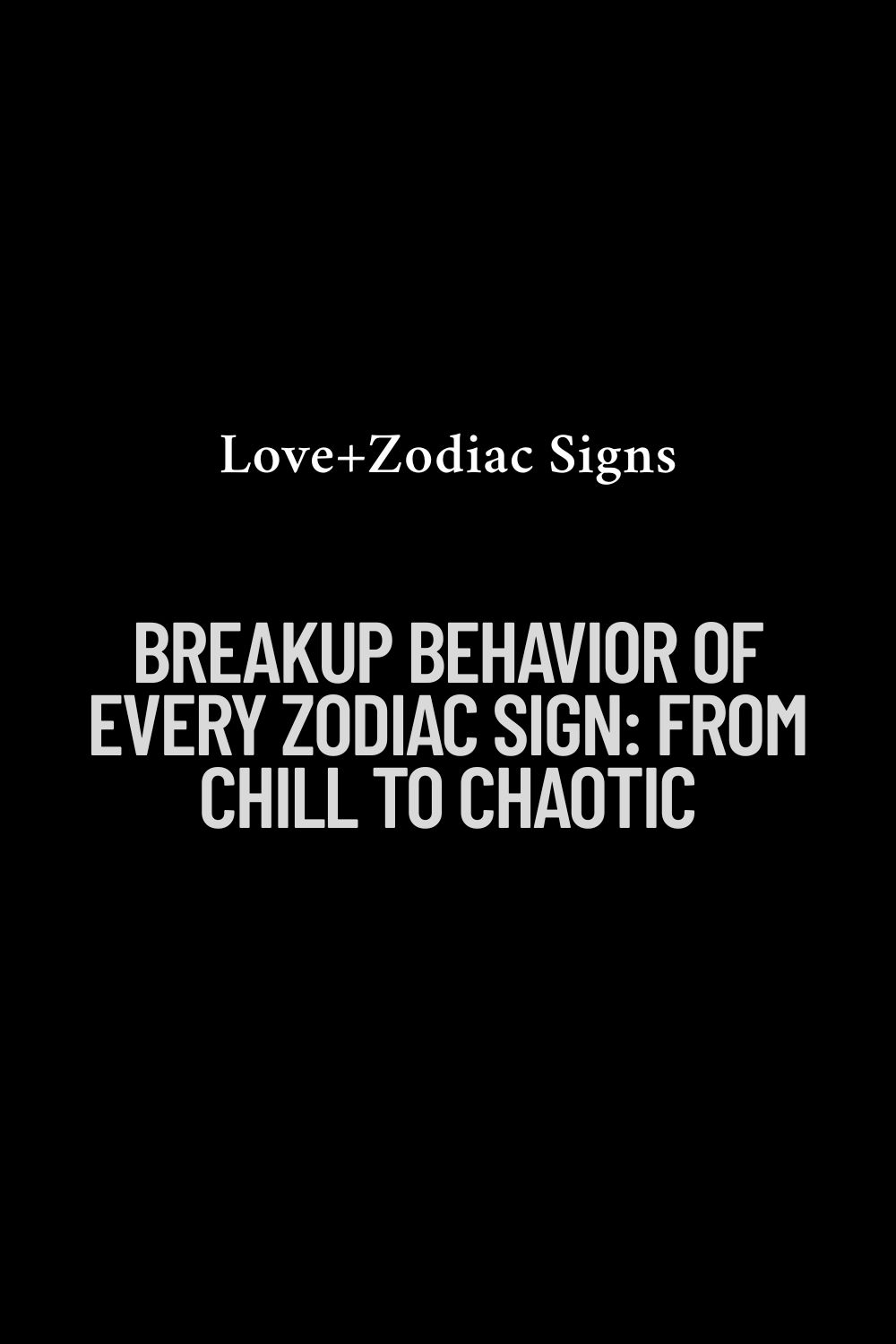 Breakup Behavior of Every Zodiac Sign: From Chill to Chaotic