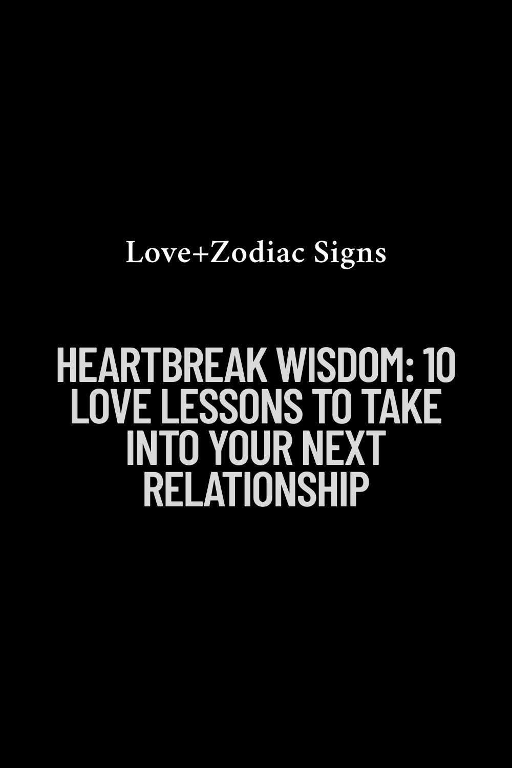 Heartbreak Wisdom: 10 Love Lessons to Take Into Your Next Relationship